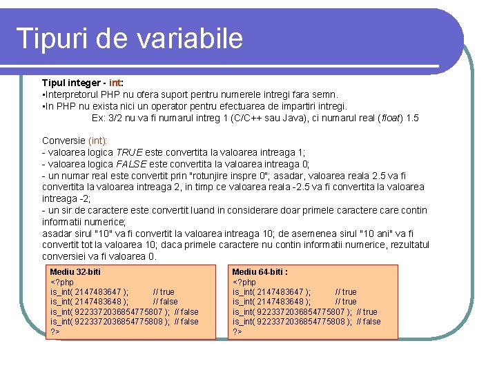 Tipuri de variabile Tipul integer - int: • Interpretorul PHP nu ofera suport pentru Tipuri de variabile Tipul integer - int: • Interpretorul PHP nu ofera suport pentru