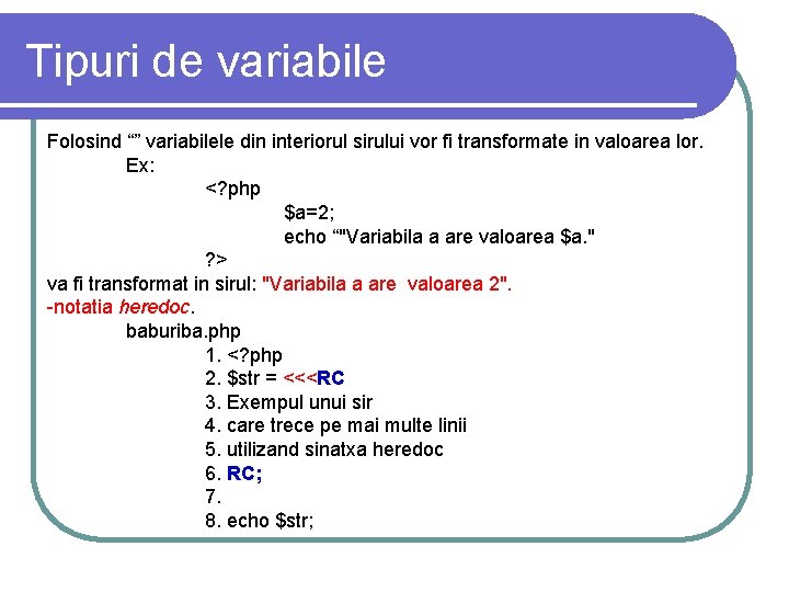Tipuri de variabile Folosind “” variabilele din interiorul sirului vor fi transformate in valoarea Tipuri de variabile Folosind “” variabilele din interiorul sirului vor fi transformate in valoarea