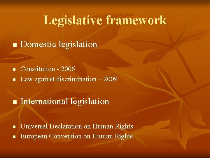 Legislative framework n Domestic legislation n Constitution - 2006 Law against discrimination – 2009