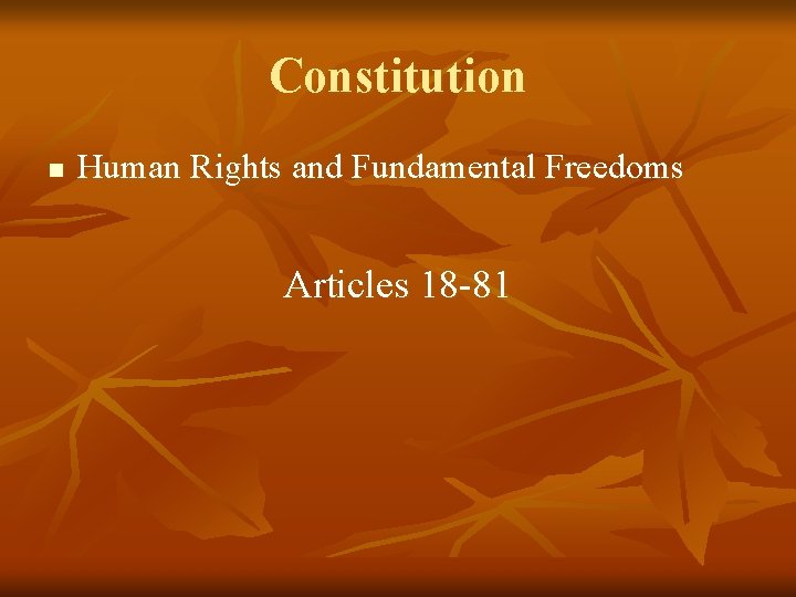 Constitution n Human Rights and Fundamental Freedoms Articles 18 -81 