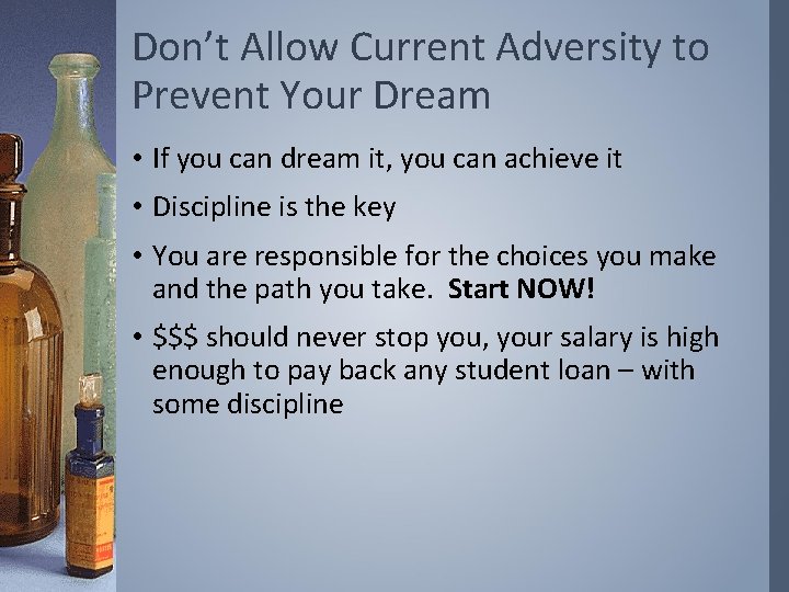 Don’t Allow Current Adversity to Prevent Your Dream • If you can dream it,