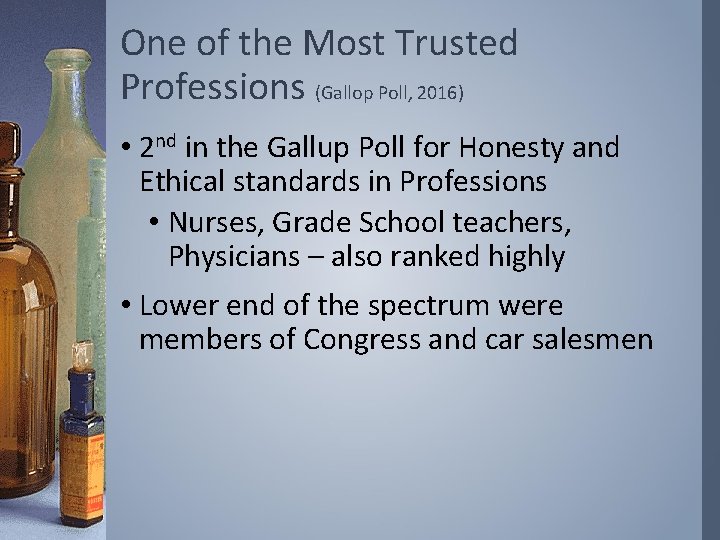 One of the Most Trusted Professions (Gallop Poll, 2016) • 2 nd in the