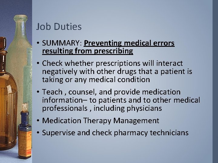 Job Duties • SUMMARY: Preventing medical errors resulting from prescribing • Check whether prescriptions