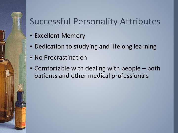 Successful Personality Attributes • Excellent Memory • Dedication to studying and lifelong learning •