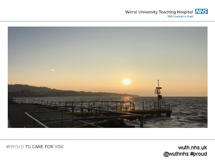#PROUD TO CARE FOR YOU wuth. nhs. uk @wuthnhs #proud 