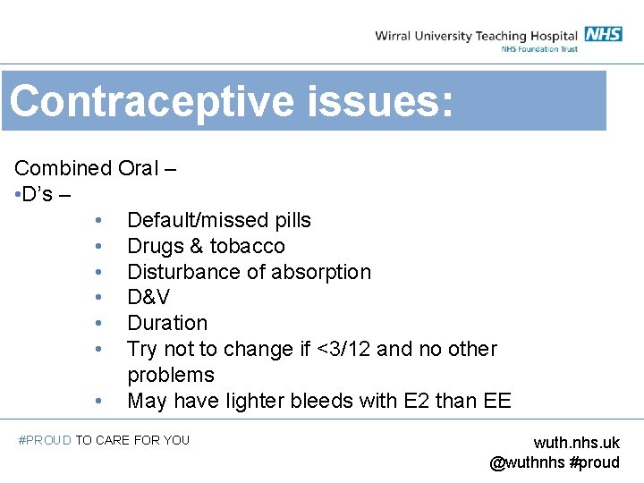 Contraceptive issues: Combined Oral – • D’s – • Default/missed pills • Drugs &
