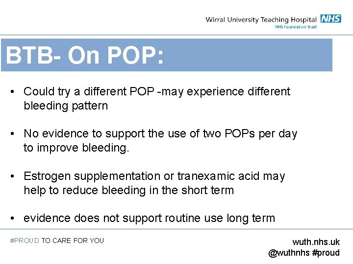 BTB- On POP: • Could try a different POP -may experience different bleeding pattern