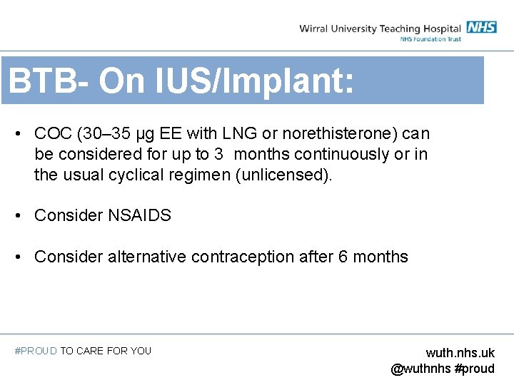 BTB- On IUS/Implant: • COC (30– 35 μg EE with LNG or norethisterone) can