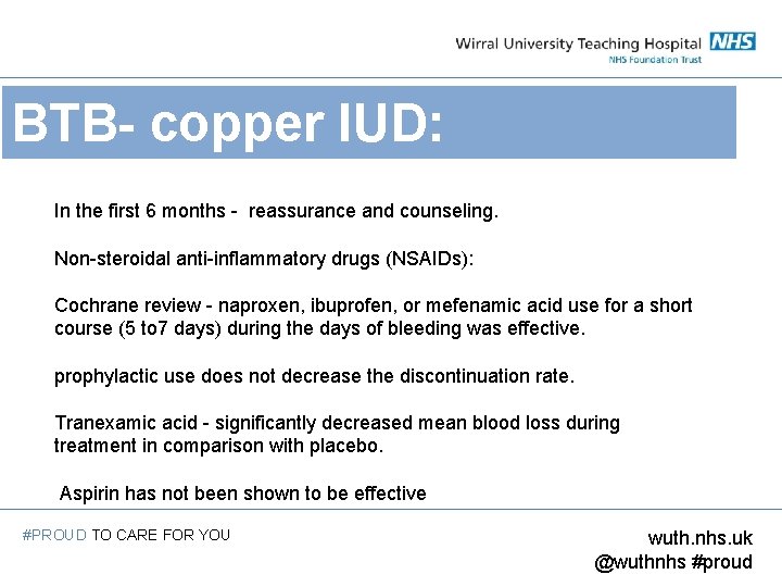 BTB- copper IUD: In the first 6 months - reassurance and counseling. Non-steroidal anti-inflammatory
