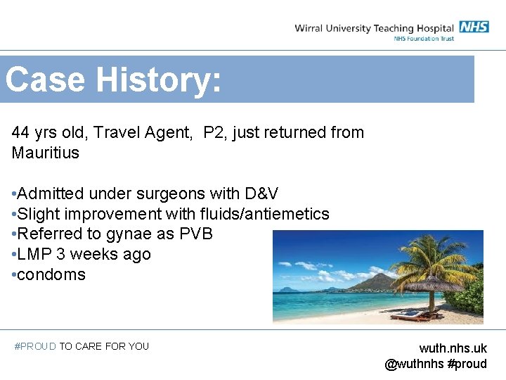 Case History: 44 yrs old, Travel Agent, P 2, just returned from Mauritius •