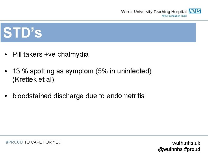 STD’s • Pill takers +ve chalmydia • 13 % spotting as symptom (5% in