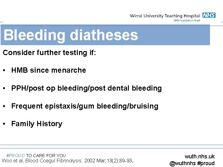 Bleeding diatheses Consider further testing if: • HMB since menarche • PPH/post op bleeding/post