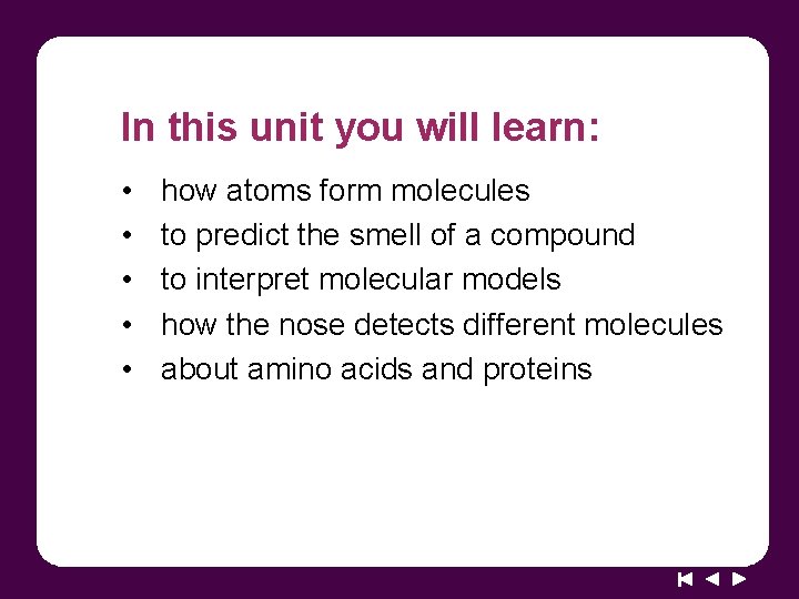 In this unit you will learn: • • • how atoms form molecules to