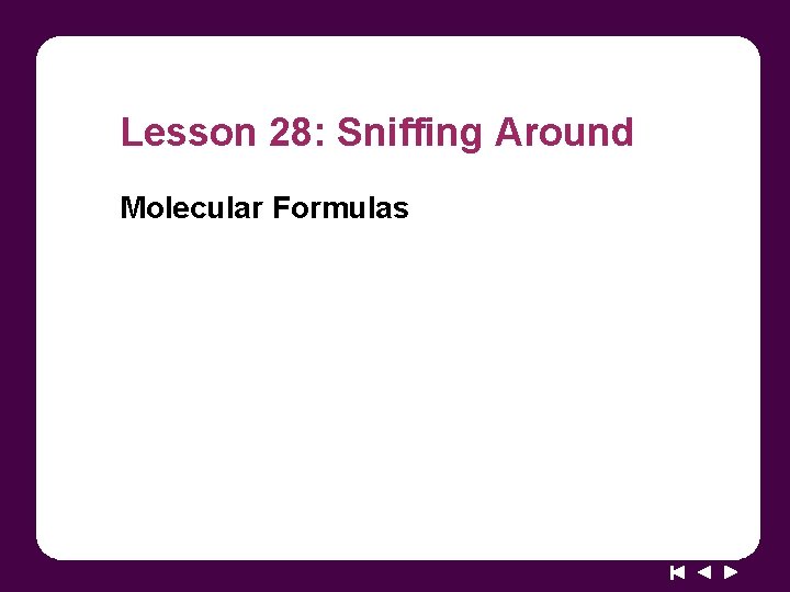 Lesson 28: Sniffing Around Molecular Formulas 