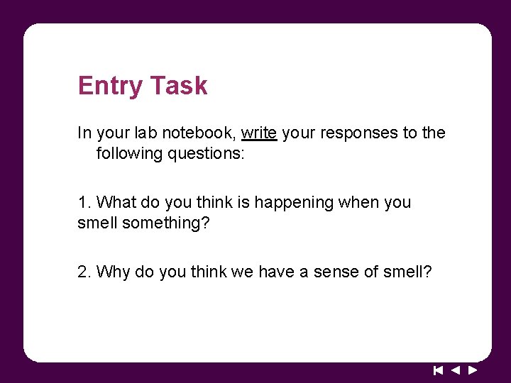 Entry Task In your lab notebook, write your responses to the following questions: 1.
