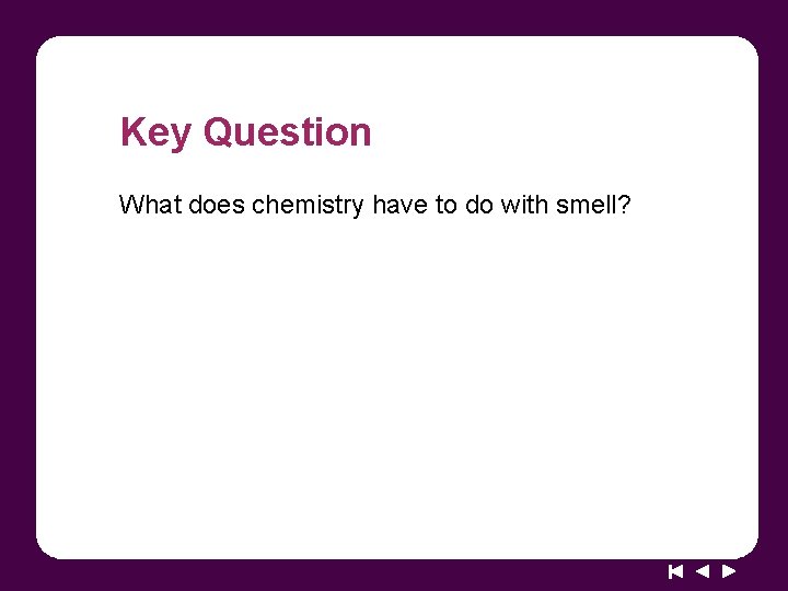 Key Question What does chemistry have to do with smell? 