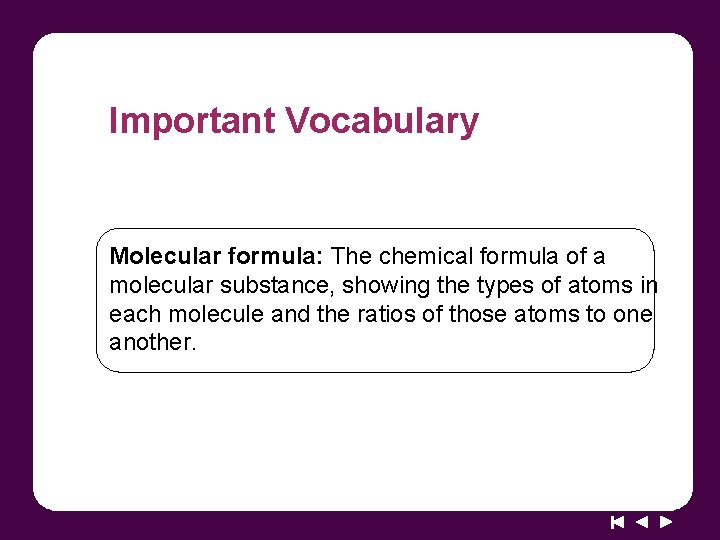 Important Vocabulary Molecular formula: The chemical formula of a molecular substance, showing the types