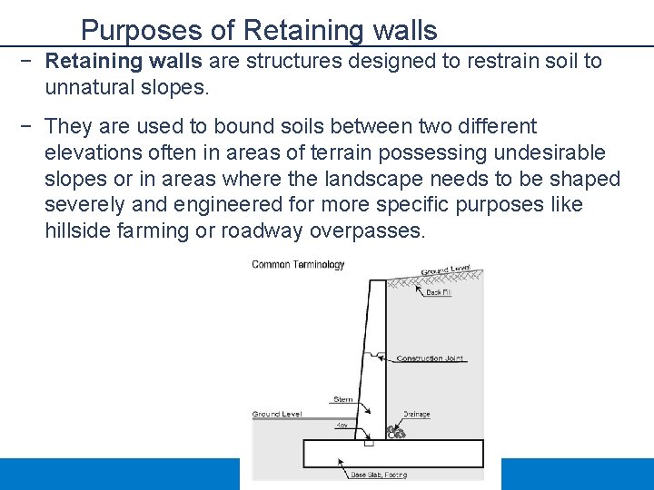 Purposes of Retaining walls − Retaining walls are structures designed to restrain soil to