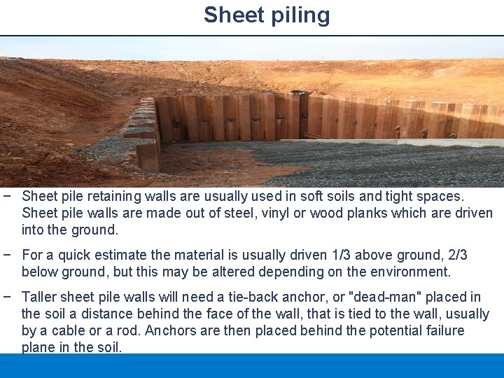 Sheet piling − Sheet pile retaining walls are usually used in soft soils and