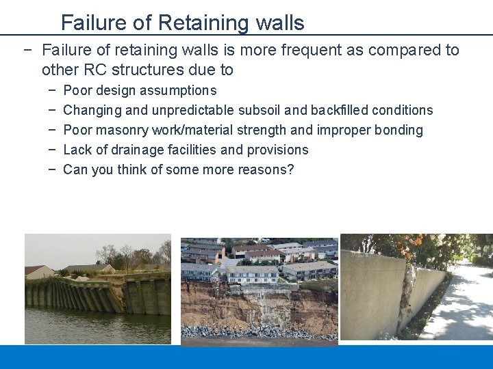 Failure of Retaining walls − Failure of retaining walls is more frequent as compared