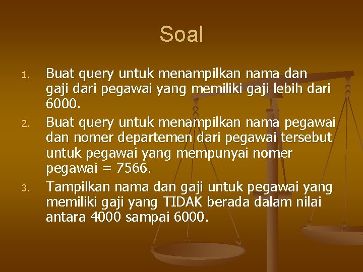 Soal 1. 2. 3. Buat query untuk menampilkan nama dan gaji dari pegawai yang