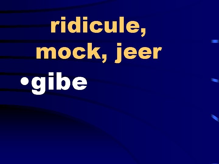 ridicule, mock, jeer • gibe 