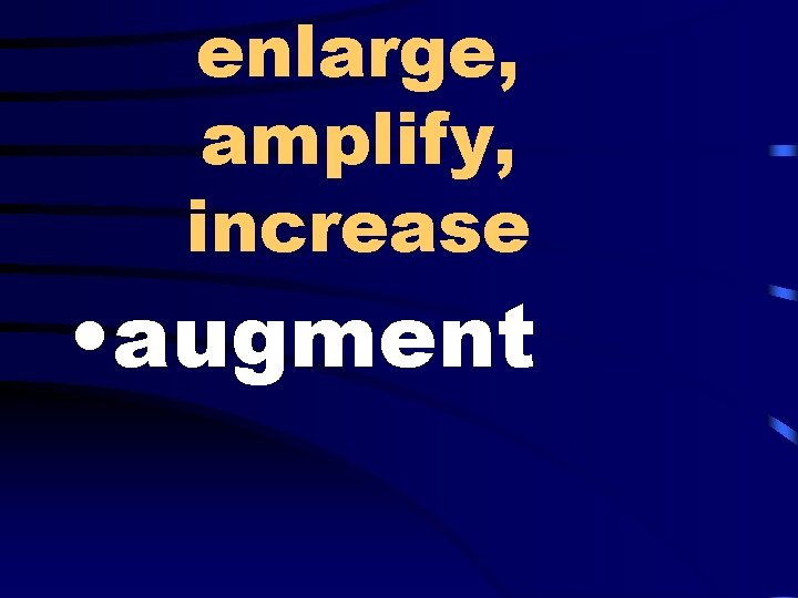 enlarge, amplify, increase • augment 