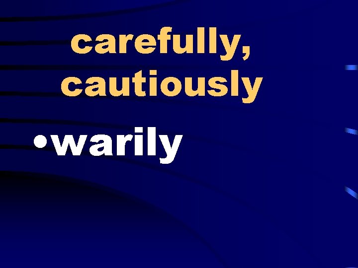 carefully, cautiously • warily 