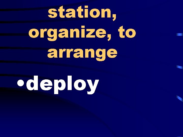 station, organize, to arrange • deploy 