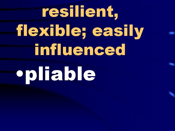 resilient, flexible; easily influenced • pliable 