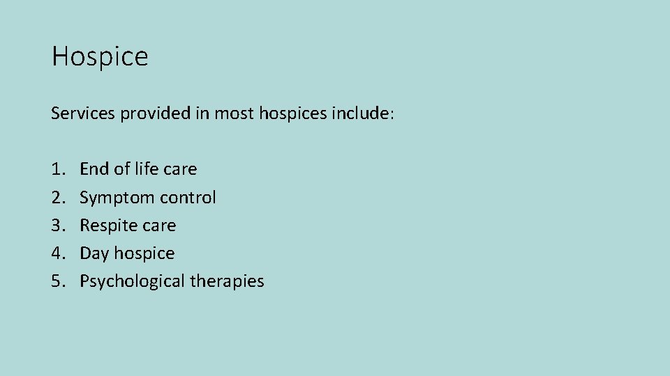 Hospice Services provided in most hospices include: 1. 2. 3. 4. 5. End of