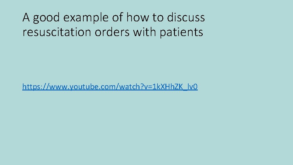 A good example of how to discuss resuscitation orders with patients https: //www. youtube.