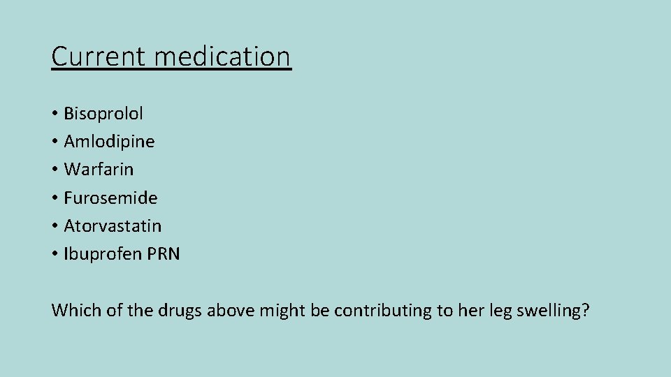 Current medication • Bisoprolol • Amlodipine • Warfarin • Furosemide • Atorvastatin • Ibuprofen