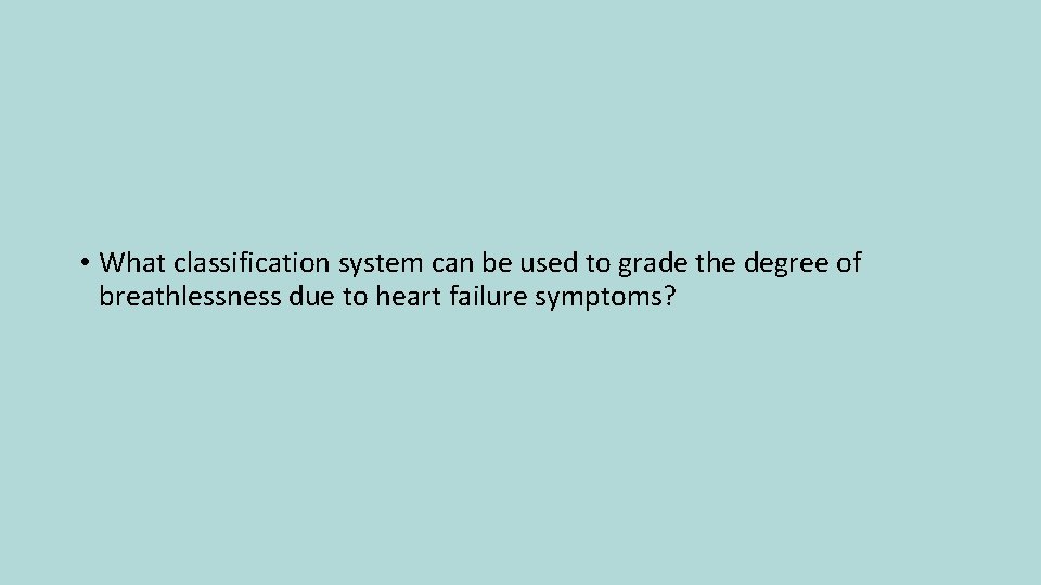  • What classification system can be used to grade the degree of breathlessness