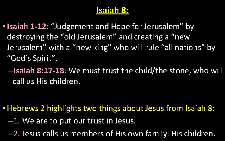 Isaiah 8: • Isaiah 1 -12: “Judgement and Hope for Jerusalem” by destroying the