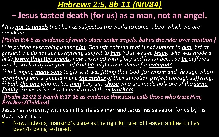 Hebrews 2: 5, 8 b-11 (NIV 84) – Jesus tasted death (for us) as