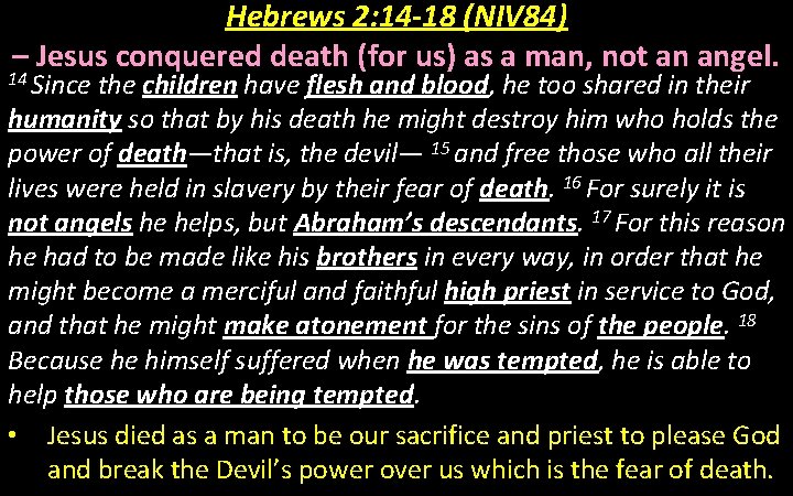 Hebrews 2: 14 -18 (NIV 84) – Jesus conquered death (for us) as a