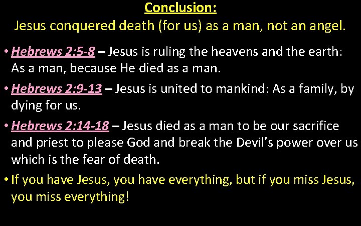 Conclusion: Jesus conquered death (for us) as a man, not an angel. • Hebrews