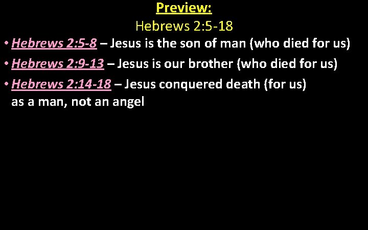 Preview: Hebrews 2: 5 -18 • Hebrews 2: 5 -8 – Jesus is the