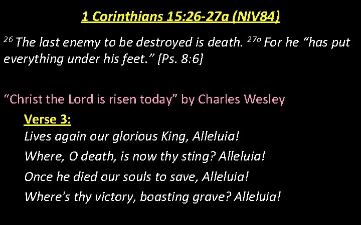 1 Corinthians 15: 26 -27 a (NIV 84) 26 The last enemy to be