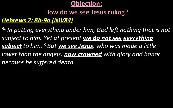 Objection: How do we see Jesus ruling? Hebrews 2: 8 b-9 a (NIV 84)