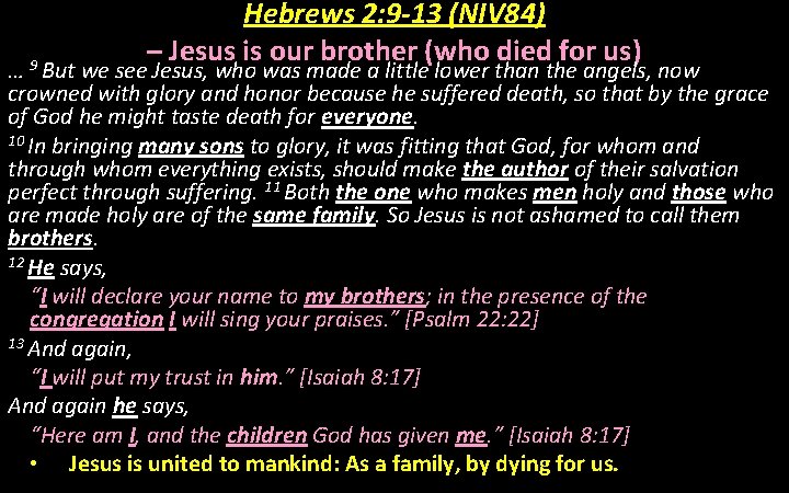 Hebrews 2: 9 -13 (NIV 84) – Jesus is our brother (who died for