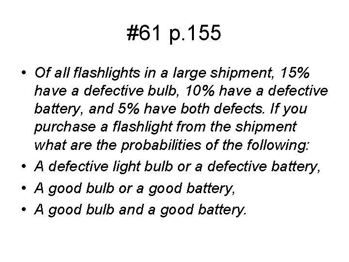 #61 p. 155 • Of all flashlights in a large shipment, 15% have a