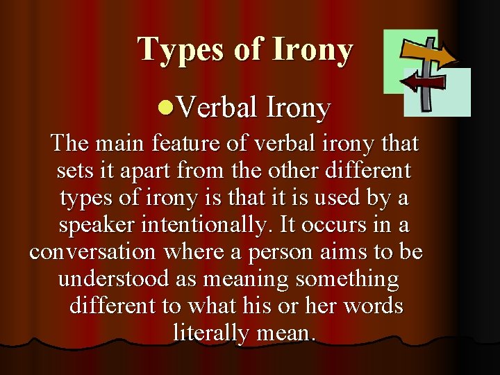 Types of Irony l. Verbal Irony The main feature of verbal irony that sets