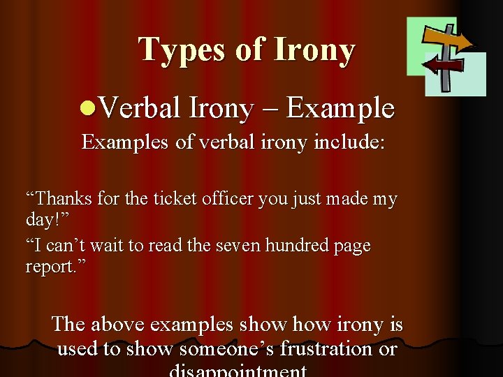 Types of Irony l. Verbal Irony – Examples of verbal irony include: “Thanks for