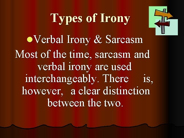 Types of Irony l. Verbal Irony & Sarcasm Most of the time, sarcasm and