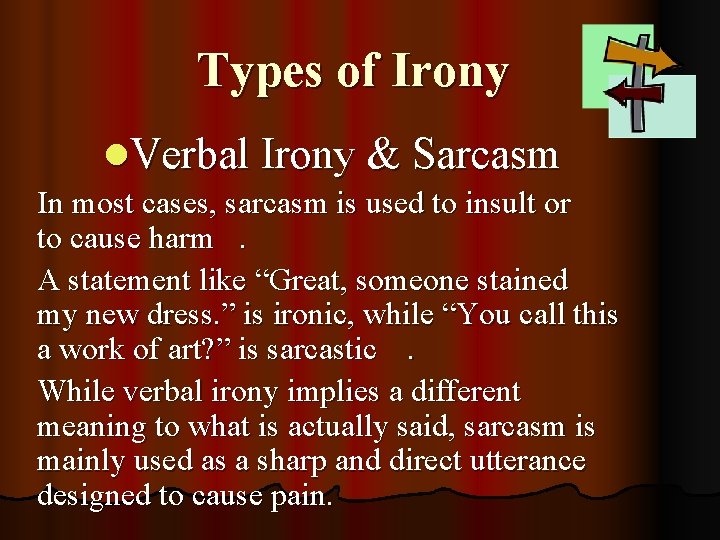 Types of Irony l. Verbal Irony & Sarcasm In most cases, sarcasm is used
