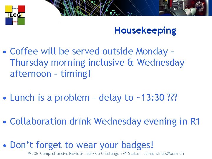 Housekeeping • Coffee will be served outside Monday – Thursday morning inclusive & Wednesday