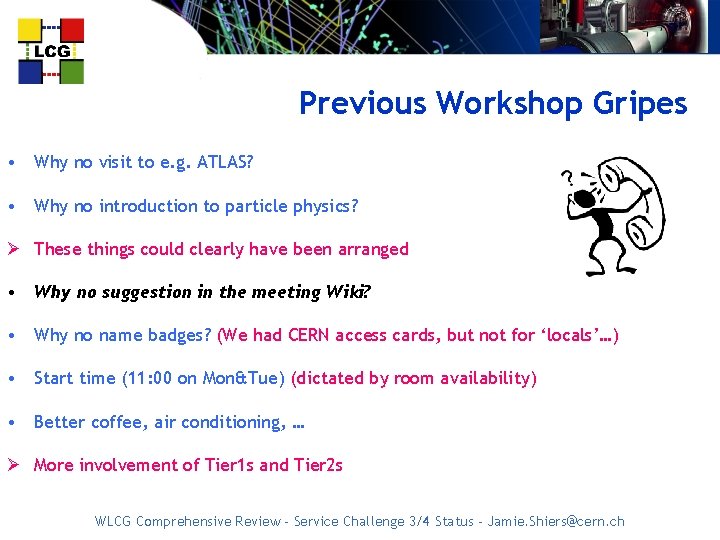 Previous Workshop Gripes • Why no visit to e. g. ATLAS? • Why no