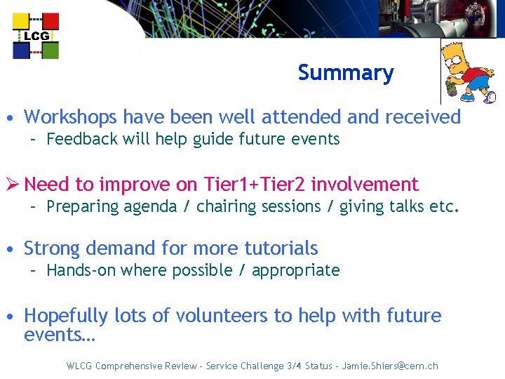 Summary • Workshops have been well attended and received – Feedback will help guide